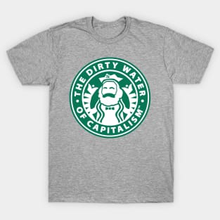 The Dirty Water of Capitalism™ T-Shirt